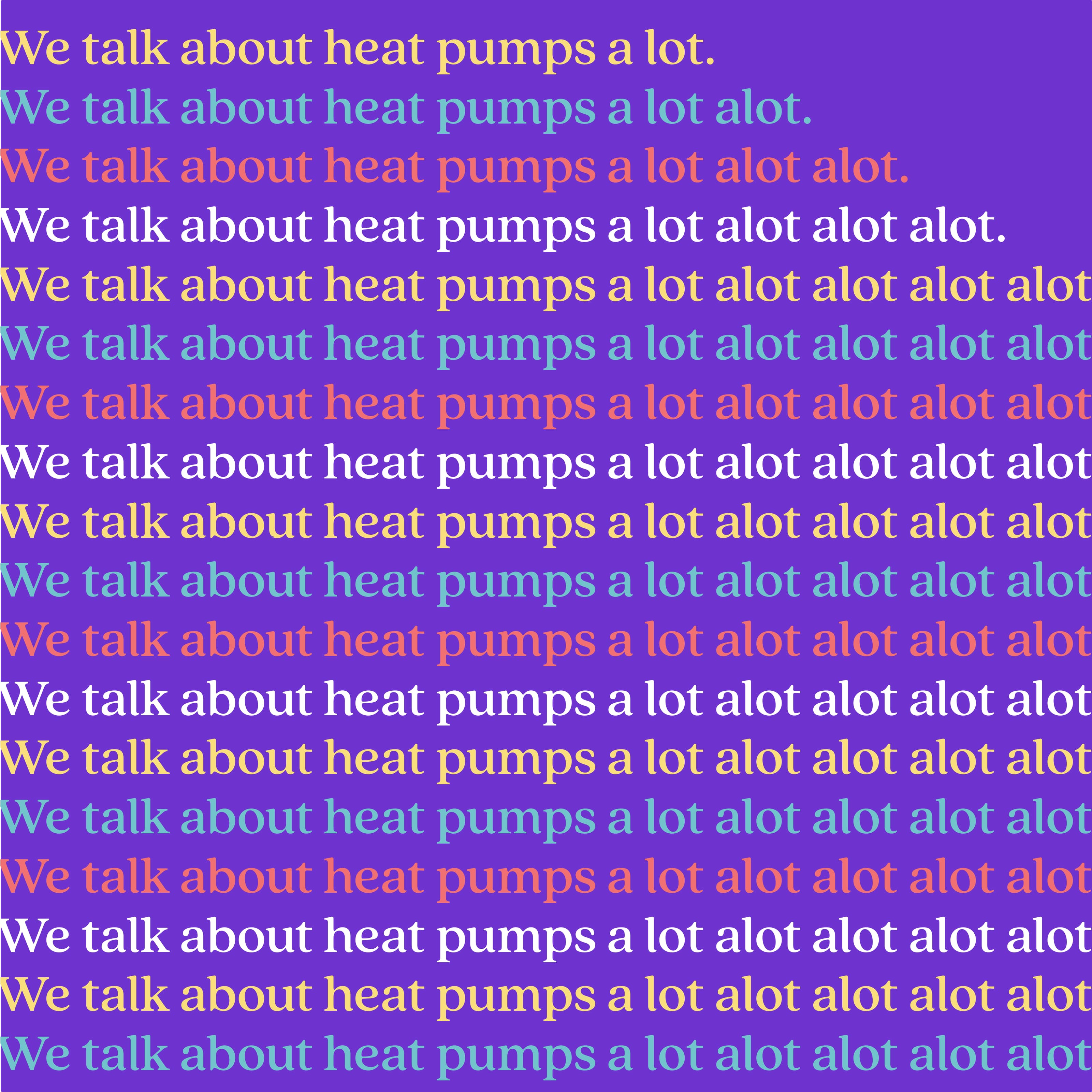 We talk about heat pumps alot.